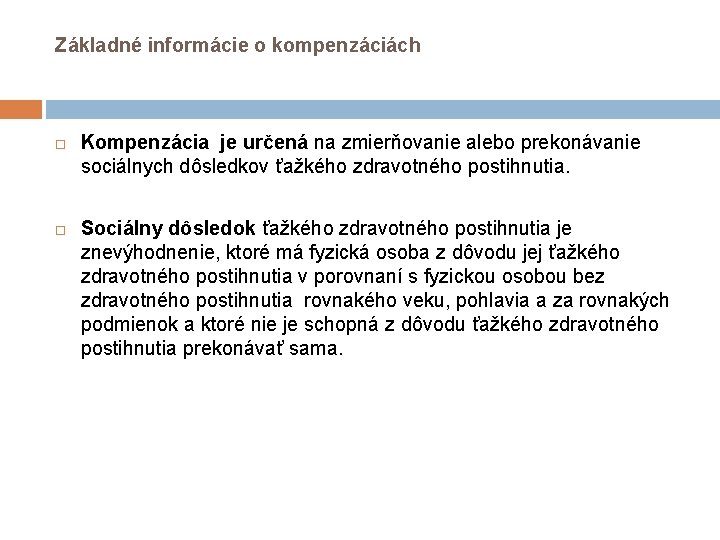 Základné informácie o kompenzáciách Kompenzácia je určená na zmierňovanie alebo prekonávanie sociálnych dôsledkov ťažkého Základné informácie o kompenzáciách Kompenzácia je určená na zmierňovanie alebo prekonávanie sociálnych dôsledkov ťažkého