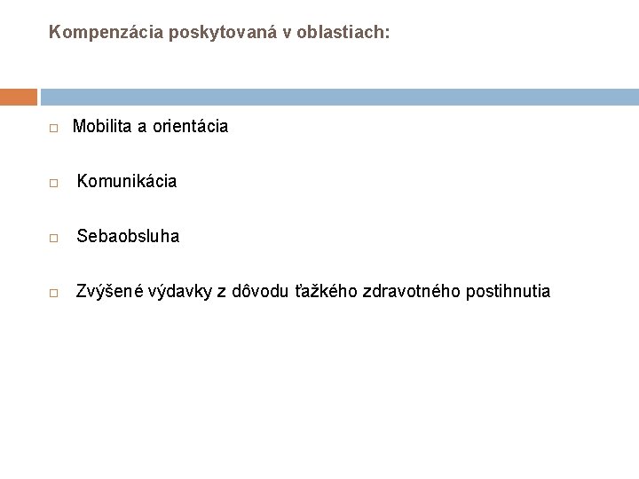 Kompenzácia poskytovaná v oblastiach: Mobilita a orientácia Komunikácia Sebaobsluha Zvýšené výdavky z dôvodu ťažkého Kompenzácia poskytovaná v oblastiach: Mobilita a orientácia Komunikácia Sebaobsluha Zvýšené výdavky z dôvodu ťažkého