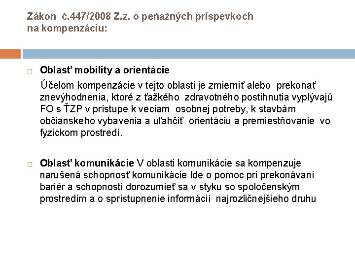 Zákon č. 447/2008 Z. z. o peňažných príspevkoch na kompenzáciu: Oblasť mobility a orientácie Zákon č. 447/2008 Z. z. o peňažných príspevkoch na kompenzáciu: Oblasť mobility a orientácie
