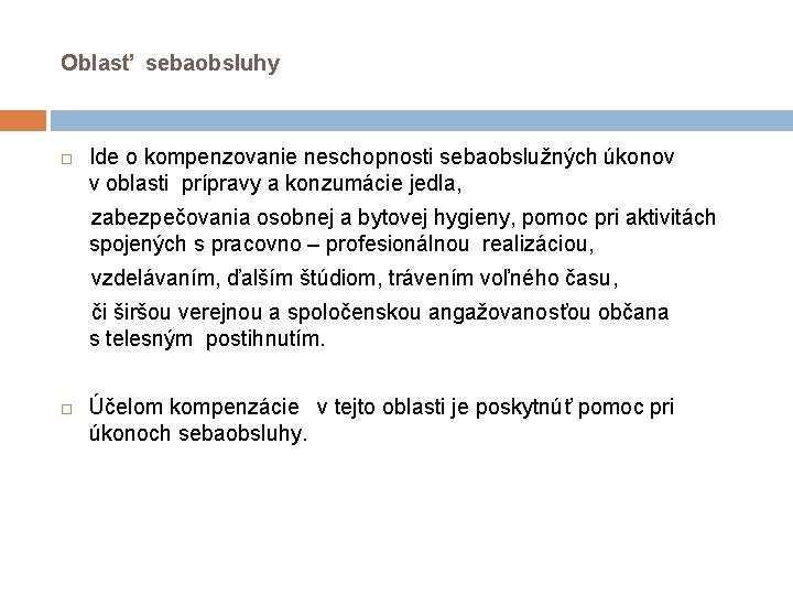Oblasť sebaobsluhy Ide o kompenzovanie neschopnosti sebaobslužných úkonov v oblasti prípravy a konzumácie jedla, Oblasť sebaobsluhy Ide o kompenzovanie neschopnosti sebaobslužných úkonov v oblasti prípravy a konzumácie jedla,