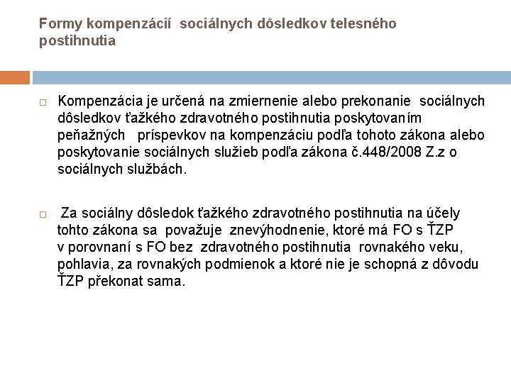 Formy kompenzácií sociálnych dôsledkov telesného postihnutia Kompenzácia je určená na zmiernenie alebo prekonanie sociálnych Formy kompenzácií sociálnych dôsledkov telesného postihnutia Kompenzácia je určená na zmiernenie alebo prekonanie sociálnych
