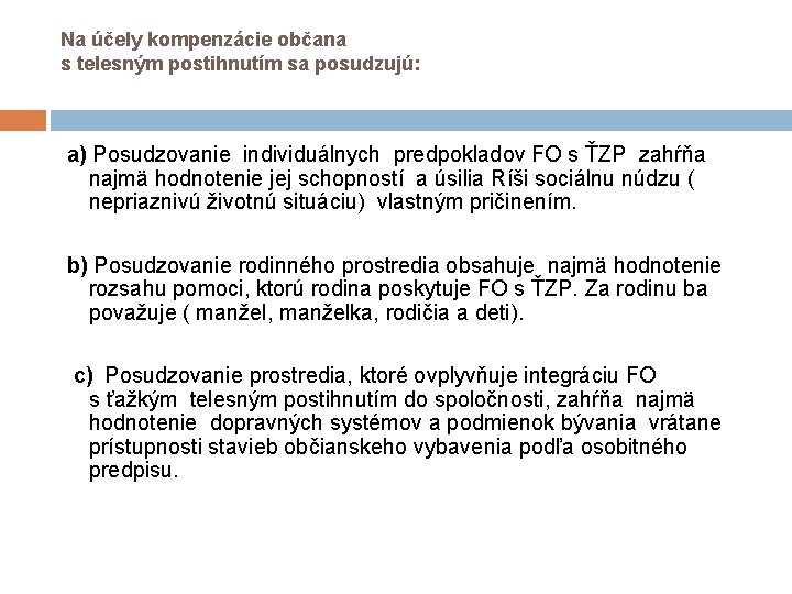 Na účely kompenzácie občana s telesným postihnutím sa posudzujú: a) Posudzovanie individuálnych predpokladov FO Na účely kompenzácie občana s telesným postihnutím sa posudzujú: a) Posudzovanie individuálnych predpokladov FO