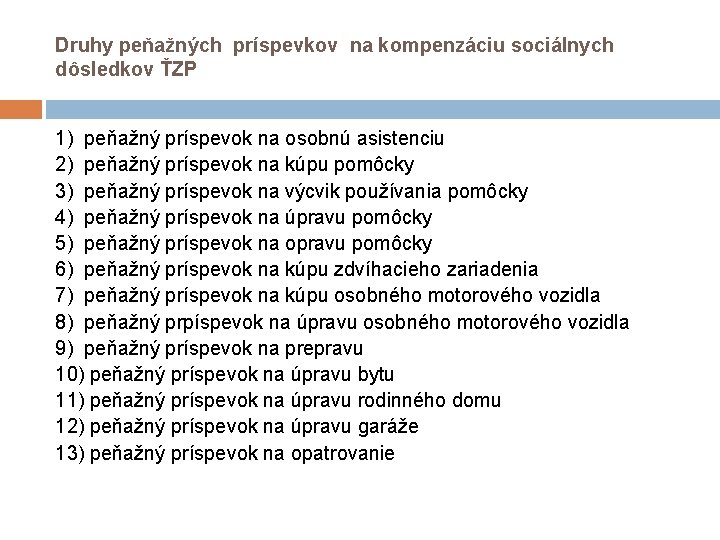 Druhy peňažných príspevkov na kompenzáciu sociálnych dôsledkov ŤZP 1) peňažný príspevok na osobnú asistenciu Druhy peňažných príspevkov na kompenzáciu sociálnych dôsledkov ŤZP 1) peňažný príspevok na osobnú asistenciu