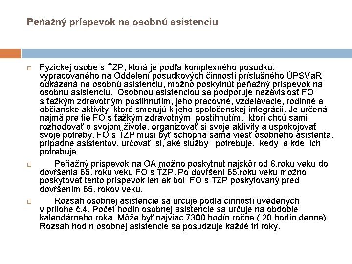 Peňažný príspevok na osobnú asistenciu Fyzickej osobe s ŤZP, ktorá je podľa komplexného posudku, Peňažný príspevok na osobnú asistenciu Fyzickej osobe s ŤZP, ktorá je podľa komplexného posudku,