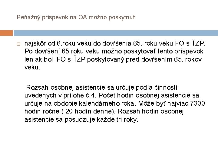 Peňažný príspevok na OA možno poskytnuť najskôr od 6. roku veku do dovŕšenia 65. Peňažný príspevok na OA možno poskytnuť najskôr od 6. roku veku do dovŕšenia 65.