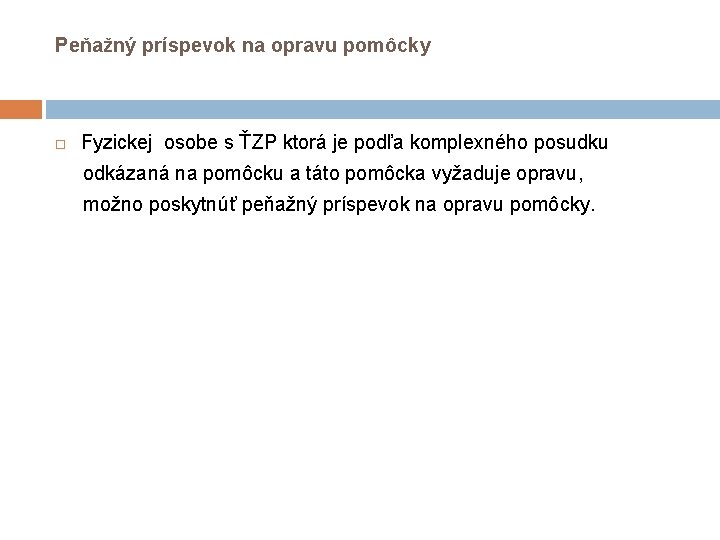 Peňažný príspevok na opravu pomôcky Fyzickej osobe s ŤZP ktorá je podľa komplexného posudku Peňažný príspevok na opravu pomôcky Fyzickej osobe s ŤZP ktorá je podľa komplexného posudku