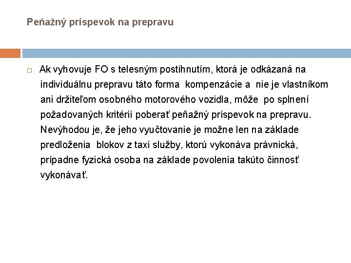 Peňažný príspevok na prepravu Ak vyhovuje FO s telesným postihnutím, ktorá je odkázaná na Peňažný príspevok na prepravu Ak vyhovuje FO s telesným postihnutím, ktorá je odkázaná na