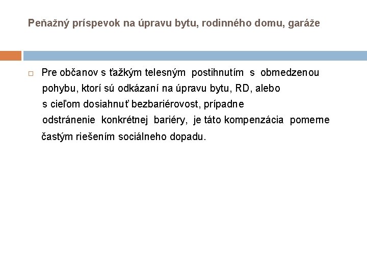 Peňažný príspevok na úpravu bytu, rodinného domu, garáže Pre občanov s ťažkým telesným postihnutím Peňažný príspevok na úpravu bytu, rodinného domu, garáže Pre občanov s ťažkým telesným postihnutím