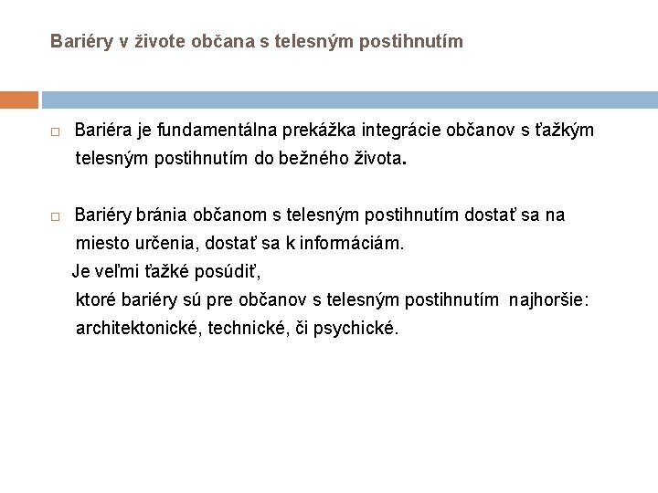Bariéry v živote občana s telesným postihnutím Bariéra je fundamentálna prekážka integrácie občanov s Bariéry v živote občana s telesným postihnutím Bariéra je fundamentálna prekážka integrácie občanov s