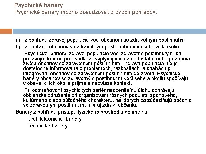 Psychické bariéry možno posudzovať z dvoch pohľadov: a) z pohľadu zdravej populácie voči občanom Psychické bariéry možno posudzovať z dvoch pohľadov: a) z pohľadu zdravej populácie voči občanom