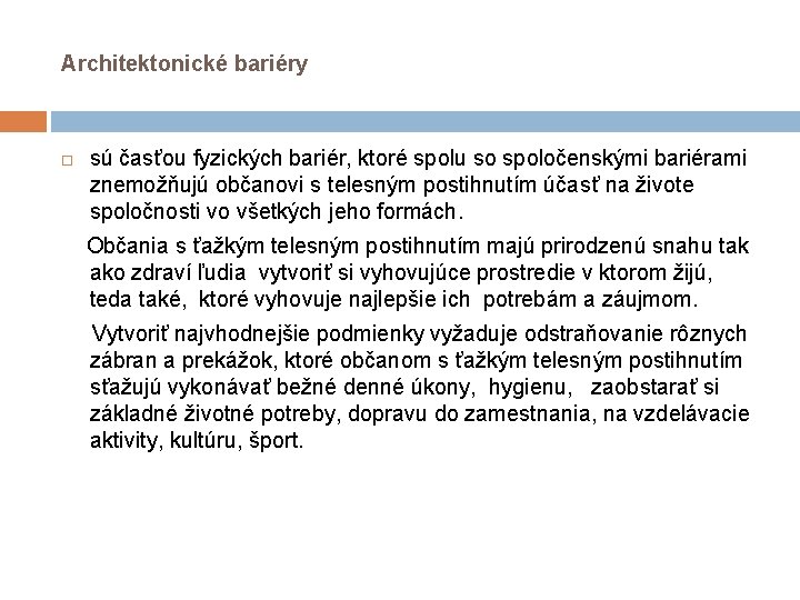 Architektonické bariéry sú časťou fyzických bariér, ktoré spolu so spoločenskými bariérami znemožňujú občanovi s Architektonické bariéry sú časťou fyzických bariér, ktoré spolu so spoločenskými bariérami znemožňujú občanovi s
