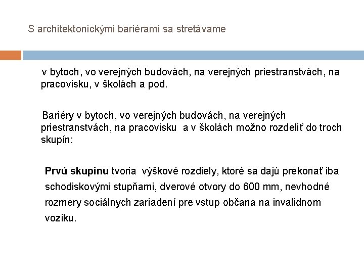 S architektonickými bariérami sa stretávame v bytoch, vo verejných budovách, na verejných priestranstvách, na S architektonickými bariérami sa stretávame v bytoch, vo verejných budovách, na verejných priestranstvách, na