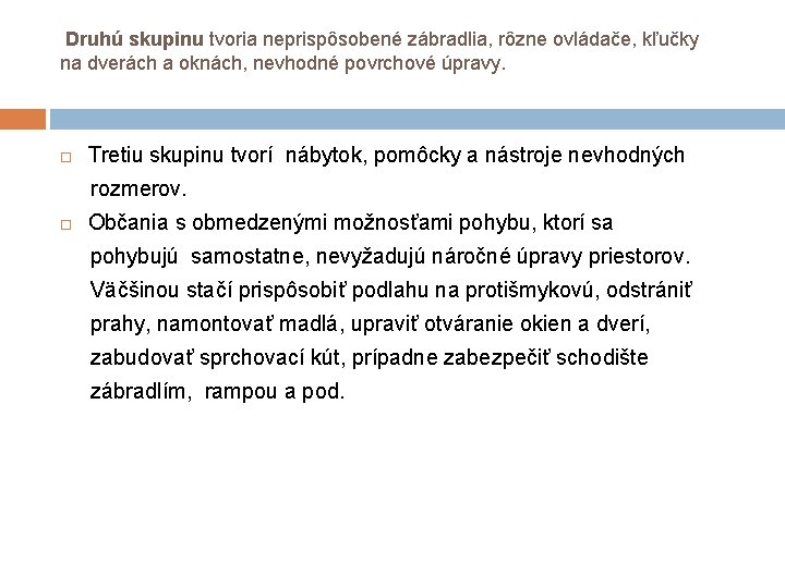 Druhú skupinu tvoria neprispôsobené zábradlia, rôzne ovládače, kľučky na dverách a oknách, nevhodné Druhú skupinu tvoria neprispôsobené zábradlia, rôzne ovládače, kľučky na dverách a oknách, nevhodné