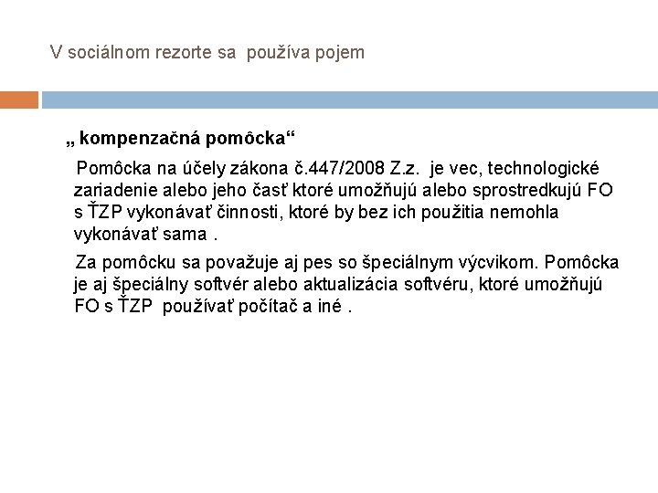 V sociálnom rezorte sa používa pojem „ kompenzačná pomôcka“ Pomôcka na účely zákona č. V sociálnom rezorte sa používa pojem „ kompenzačná pomôcka“ Pomôcka na účely zákona č.