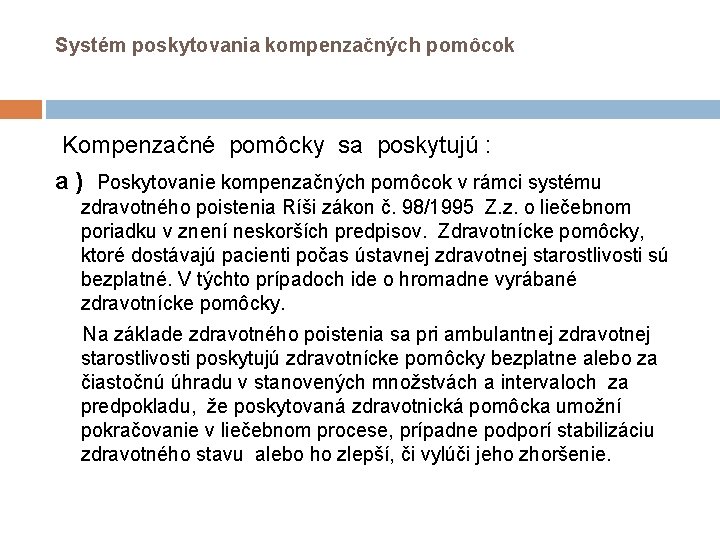 Systém poskytovania kompenzačných pomôcok Kompenzačné pomôcky sa poskytujú : a ) Poskytovanie kompenzačných pomôcok Systém poskytovania kompenzačných pomôcok Kompenzačné pomôcky sa poskytujú : a ) Poskytovanie kompenzačných pomôcok