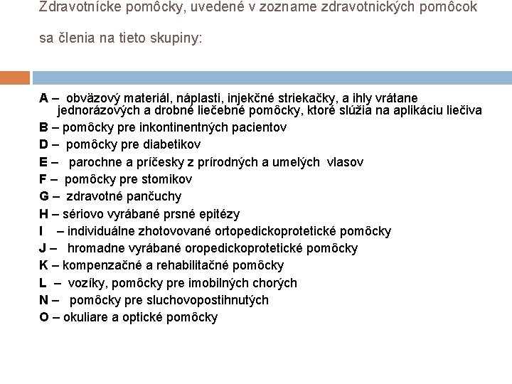 Zdravotnícke pomôcky, uvedené v zozname zdravotnických pomôcok sa členia na tieto skupiny: A – Zdravotnícke pomôcky, uvedené v zozname zdravotnických pomôcok sa členia na tieto skupiny: A –