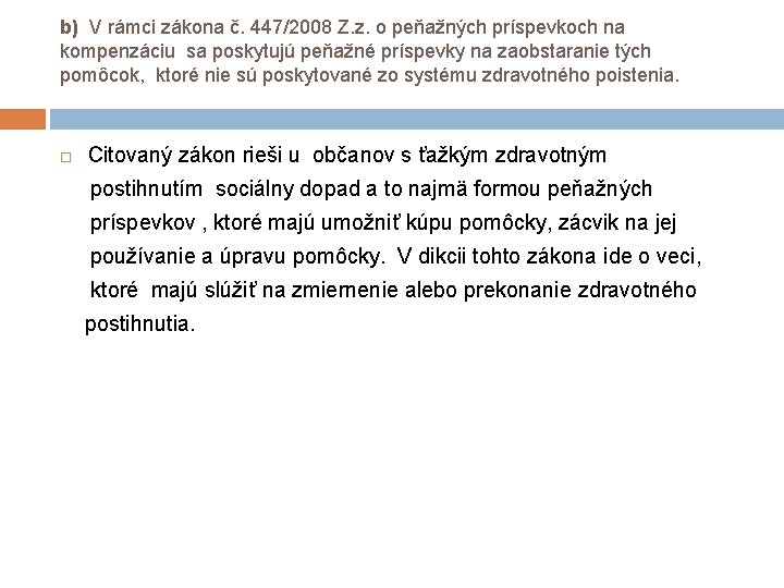 b) V rámci zákona č. 447/2008 Z. z. o peňažných príspevkoch na kompenzáciu sa b) V rámci zákona č. 447/2008 Z. z. o peňažných príspevkoch na kompenzáciu sa