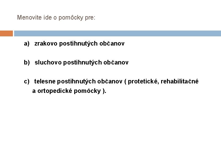 Menovite ide o pomôcky pre: a) zrakovo postihnutých občanov b) sluchovo postihnutých občanov c) Menovite ide o pomôcky pre: a) zrakovo postihnutých občanov b) sluchovo postihnutých občanov c)