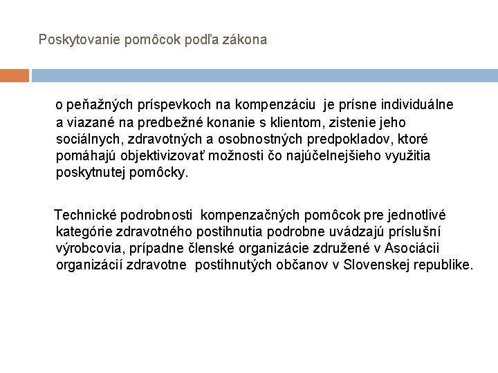 Poskytovanie pomôcok podľa zákona o peňažných príspevkoch na kompenzáciu je prísne individuálne a viazané Poskytovanie pomôcok podľa zákona o peňažných príspevkoch na kompenzáciu je prísne individuálne a viazané