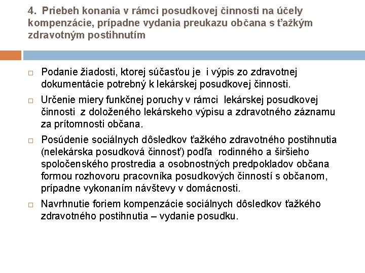 4. Priebeh konania v rámci posudkovej činnosti na účely kompenzácie, prípadne vydania preukazu občana 4. Priebeh konania v rámci posudkovej činnosti na účely kompenzácie, prípadne vydania preukazu občana