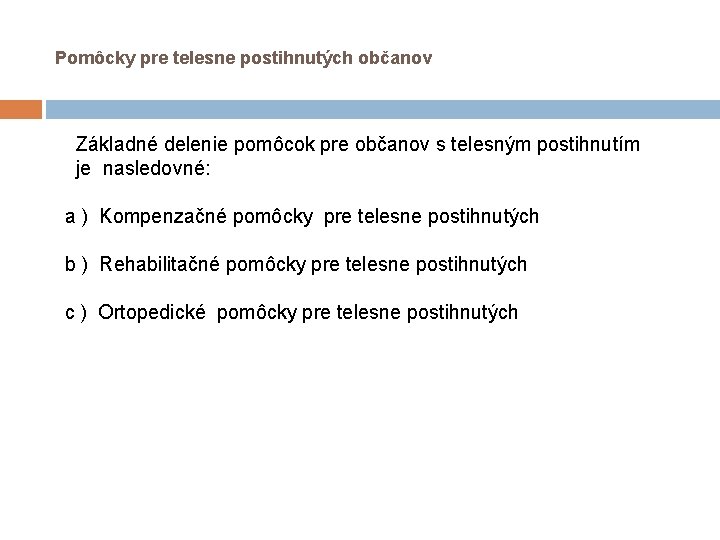 Pomôcky pre telesne postihnutých občanov Základné delenie pomôcok pre občanov s telesným postihnutím Pomôcky pre telesne postihnutých občanov Základné delenie pomôcok pre občanov s telesným postihnutím