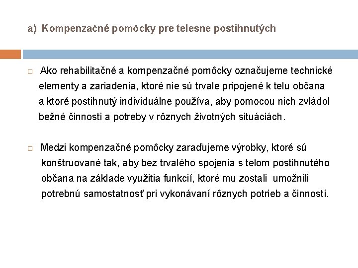 a) Kompenzačné pomôcky pre telesne postihnutých Ako rehabilitačné a kompenzačné pomôcky označujeme technické elementy a) Kompenzačné pomôcky pre telesne postihnutých Ako rehabilitačné a kompenzačné pomôcky označujeme technické elementy