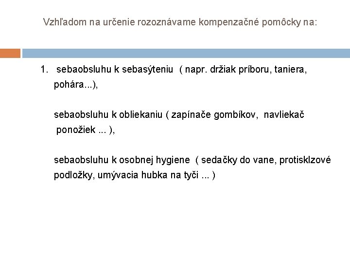 Vzhľadom na určenie rozoznávame kompenzačné pomôcky na: 1. sebaobsluhu k sebasýteniu ( napr. Vzhľadom na určenie rozoznávame kompenzačné pomôcky na: 1. sebaobsluhu k sebasýteniu ( napr.