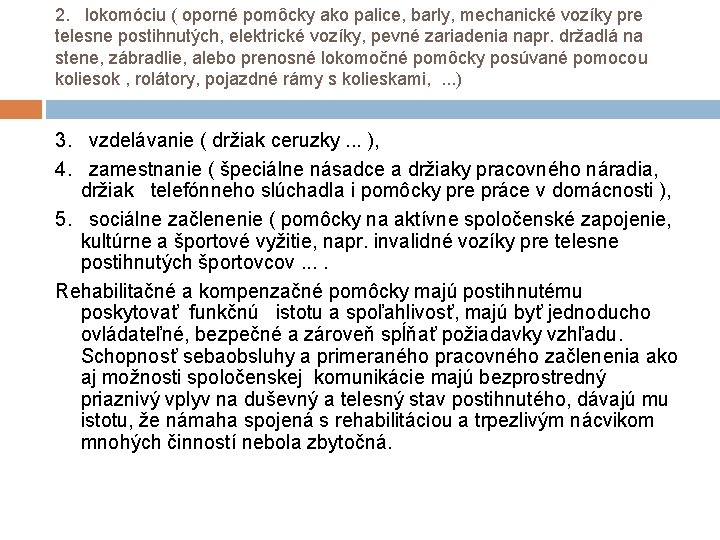 2. lokomóciu ( oporné pomôcky ako palice, barly, mechanické vozíky pre telesne postihnutých, elektrické 2. lokomóciu ( oporné pomôcky ako palice, barly, mechanické vozíky pre telesne postihnutých, elektrické
