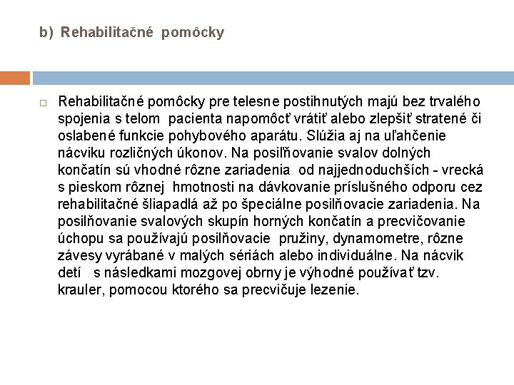 b) Rehabilitačné pomôcky pre telesne postihnutých majú bez trvalého spojenia s telom pacienta napomôcť b) Rehabilitačné pomôcky pre telesne postihnutých majú bez trvalého spojenia s telom pacienta napomôcť