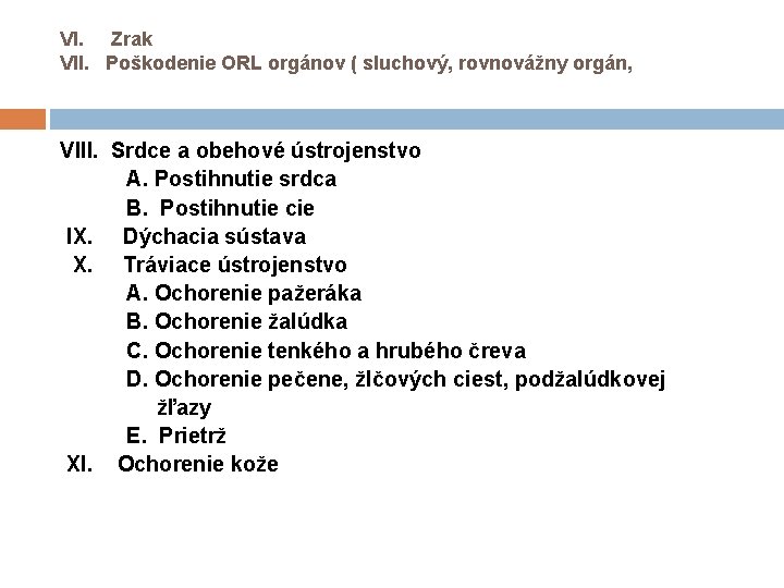 VI. Zrak VII. Poškodenie ORL orgánov ( sluchový, rovnovážny orgán, VIII. Srdce a obehové VI. Zrak VII. Poškodenie ORL orgánov ( sluchový, rovnovážny orgán, VIII. Srdce a obehové