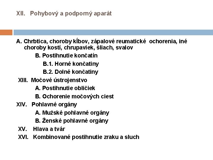 XII. Pohybový a podporný aparát A. Chrbtica, choroby kĺbov, zápalové reumatické ochorenia, iné choroby XII. Pohybový a podporný aparát A. Chrbtica, choroby kĺbov, zápalové reumatické ochorenia, iné choroby