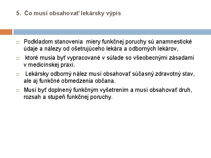 5. Čo musí obsahovať lekársky výpis Podkladom stanovenia miery funkčnej poruchy sú anamnestické údaje 5. Čo musí obsahovať lekársky výpis Podkladom stanovenia miery funkčnej poruchy sú anamnestické údaje