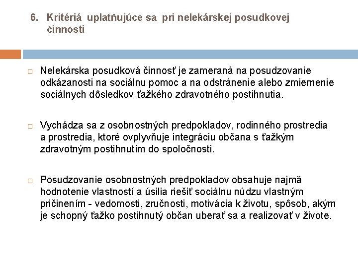 6. Kritériá uplatňujúce sa pri nelekárskej posudkovej činnosti Nelekárska posudková činnosť je zameraná 6. Kritériá uplatňujúce sa pri nelekárskej posudkovej činnosti Nelekárska posudková činnosť je zameraná