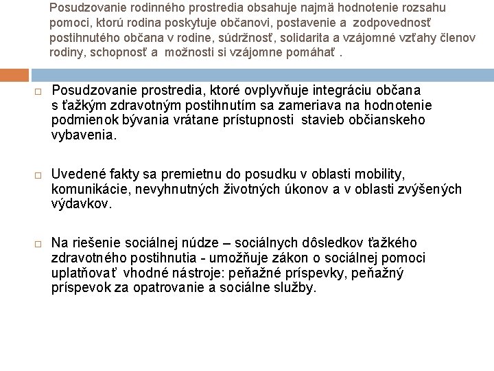 Posudzovanie rodinného prostredia obsahuje najmä hodnotenie rozsahu pomoci, ktorú rodina poskytuje občanovi, postavenie a Posudzovanie rodinného prostredia obsahuje najmä hodnotenie rozsahu pomoci, ktorú rodina poskytuje občanovi, postavenie a