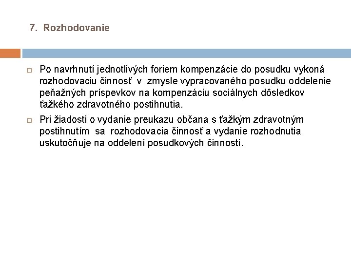 7. Rozhodovanie Po navrhnutí jednotlivých foriem kompenzácie do posudku vykoná rozhodovaciu činnosť v 7. Rozhodovanie Po navrhnutí jednotlivých foriem kompenzácie do posudku vykoná rozhodovaciu činnosť v