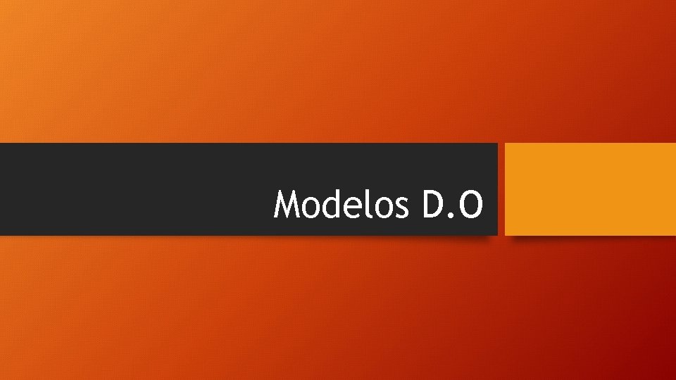 Modelos D. O Modelos D. O