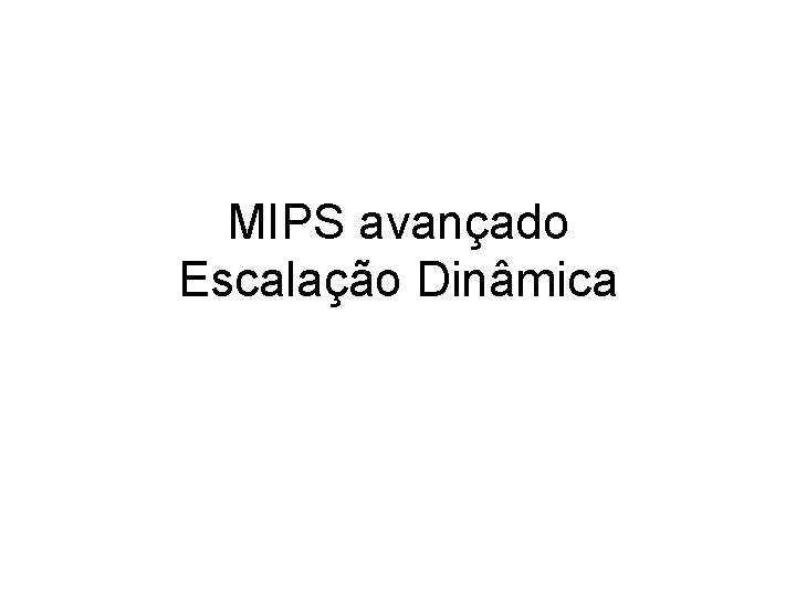 MIPS avançado Escalação Dinâmica 