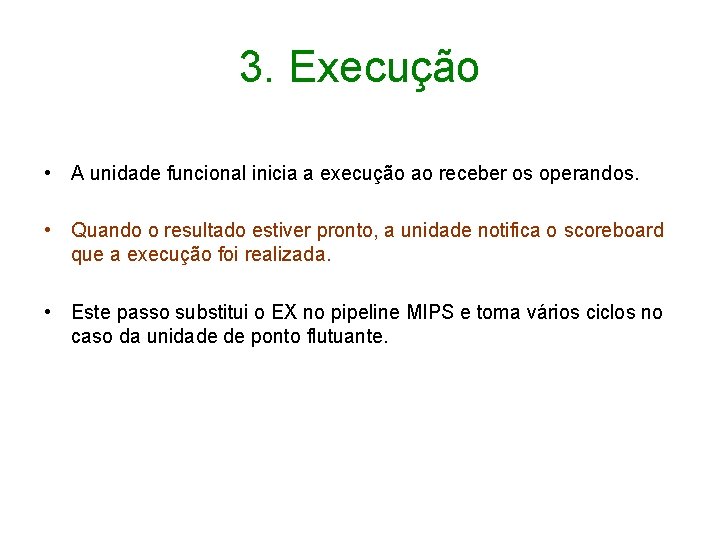 3. Execução • A unidade funcional inicia a execução ao receber os operandos. •