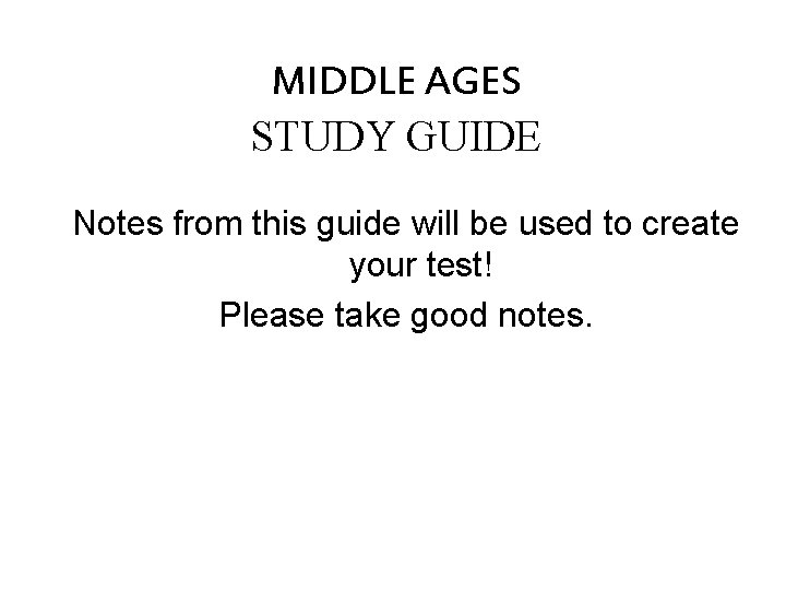 MIDDLE AGES STUDY GUIDE Notes from this guide will be used to create your