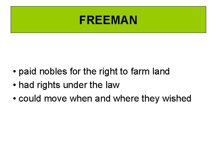 FREEMAN • paid nobles for the right to farm land • had rights under