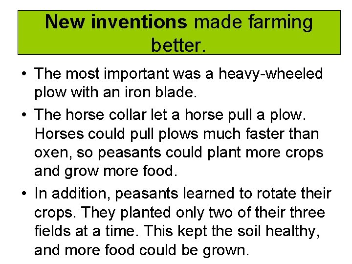 New inventions made farming better. • The most important was a heavy-wheeled plow with