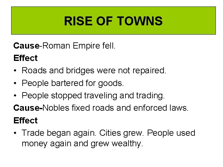 RISE OF TOWNS Cause-Roman Empire fell. Effect • Roads and bridges were not repaired.