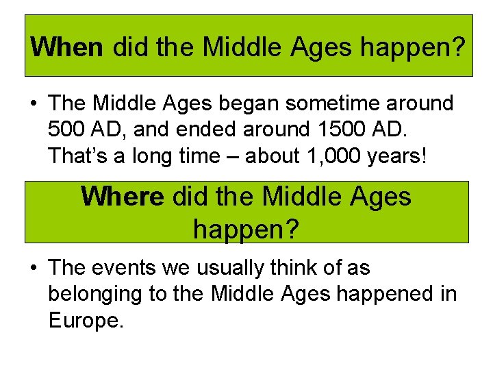 When did the Middle Ages happen? • The Middle Ages began sometime around 500