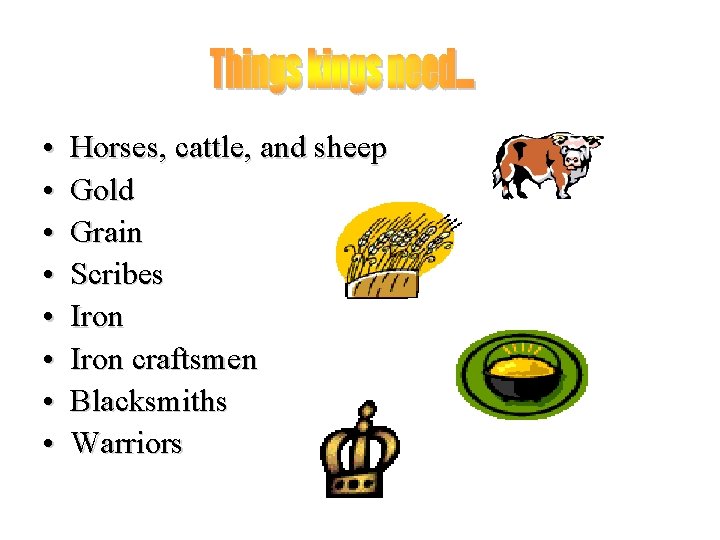  • • Horses, cattle, and sheep Gold Grain Scribes Iron craftsmen Blacksmiths Warriors