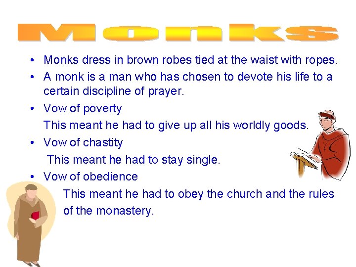  • Monks dress in brown robes tied at the waist with ropes. •
