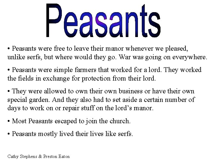  • Peasants were free to leave their manor whenever we pleased, unlike serfs,
