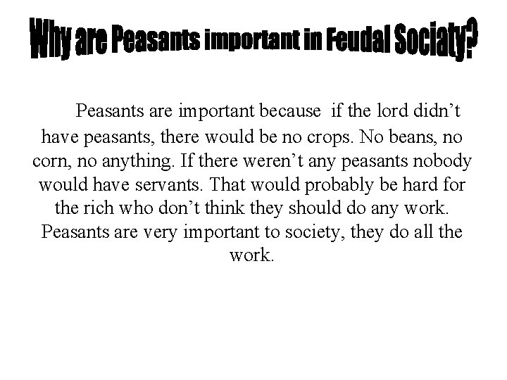 Peasants are important because if the lord didn’t have peasants, there would be no