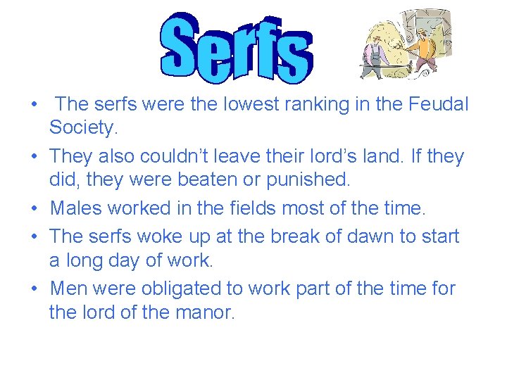  • The serfs were the lowest ranking in the Feudal Society. • They