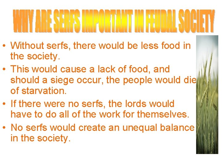  • Without serfs, there would be less food in the society. • This