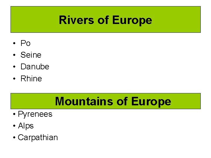 Rivers of Europe • • Po Seine Danube Rhine Mountains of Europe • Pyrenees